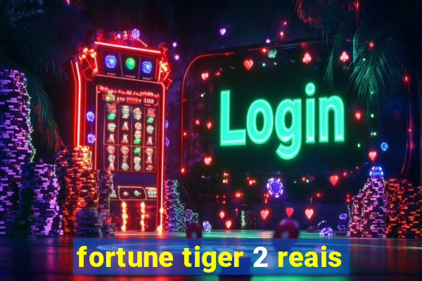 fortune tiger 2 reais